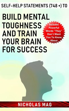 Self-Help Statements (748 +) to Build Mental Toughness and Train Your Brain for Success (eBook, ePUB) - Mag, Nicholas