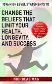 1596 High Level Statements to Change the Beliefs that Limit Your Health, Longevity, and Success (eBook, ePUB)