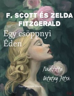 F. Scott és Zelda Fitzgerald Egy Csöppnyi Éden (eBook, ePUB) - Ortutay, Peter