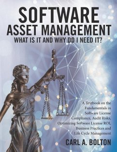 Software Asset Management: What Is It and Why Do I Need It? (eBook, ePUB) - Bolton, Carl A.