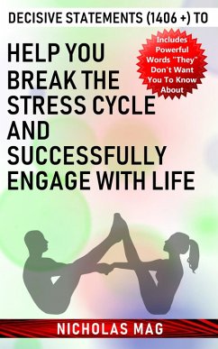 Decisive Statements (1406 +) to Help You Break the Stress Cycle and Successfully Engage with Life (eBook, ePUB) - Mag, Nicholas