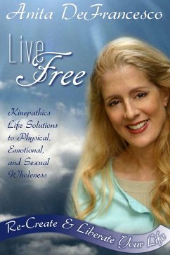 Live Free: Re-Create & Liberate Your Life (eBook, ePUB) - Defrancesco, Anita