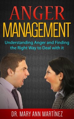 Anger Management: Understanding Anger and Finding the Right Way to Deal with it (eBook, ePUB) - Martinez, Mary Ann
