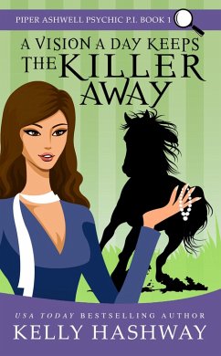 A Vision A Day Keeps the Killer Away (Piper Ashwell Psychic P.I. #1) (eBook, ePUB) - Hashway, Kelly