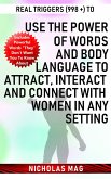 Real Triggers (998 +) to Use the Power of Words and Body Language to Attract, Interact and Connect with Women in Any Setting (eBook, ePUB)