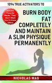 1094 True Activators to Burn Body Fat Completely and Maintain a Slim Physique Permanently (eBook, ePUB)