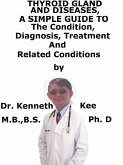 Thyroid Gland And Diseases, A Simple Guide To The Condition, Diagnosis, Treatment And Related Conditions (eBook, ePUB)