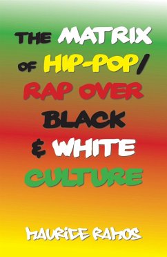 The Matrix of Hip-Pop/Rap over Black & White Culture (eBook, ePUB) - Ramos, Maurice