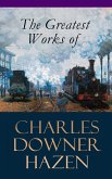 The Greatest Works of Charles Downer Hazen (eBook, ePUB)
