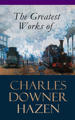 The Greatest Works of Charles Downer Hazen (eBook, ePUB) - Hazen, Charles Downer