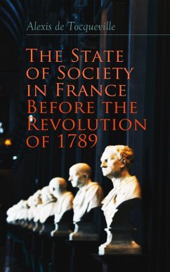 The State of Society in France Before the Revolution of 1789 (eBook, ePUB) - De Tocqueville, Alexis