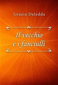 Il vecchio e i fanciulli (eBook, ePUB) - Deledda, Grazia