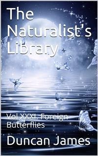 The Naturalist's Library, Vol XXXI. Foreign Butterflies (eBook, PDF) - James & others, Duncan