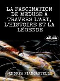 La Fascination De Méduse À Travers L'Art, L'Histoire Et La Légende (eBook, ePUB)