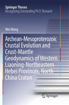 Archean-Mesoproterozoic Crustal Evolution and Crust-Mantle Geodynamics of Western Liaoning-Northeastern Hebei Provinces, North China Craton - Wang, Wei