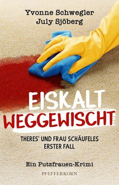 Eiskalt weggewischt: Theres´ und Frau Schäufeles erster Fall - Schwegler, Yvonne;Sjöberg, July