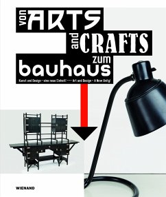 Von Arts and Crafts zum Bauhaus. Kunst und Design - eine neue Einheit!