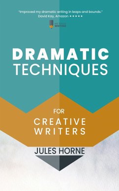 Dramatic Techniques for Creative Writers (Method Writing, #2) (eBook, ePUB) - Horne, Jules
