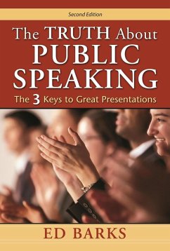 The Truth About Public Speaking: The Three Keys to Great Presentations (eBook, ePUB) - Barks, Ed