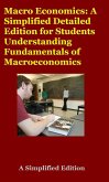 Macro Economics: A Simplified Detailed Edition for Students Understanding Fundamentals of Macroeconomics (eBook, ePUB)