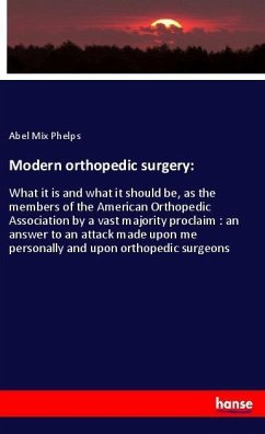 Modern orthopedic surgery: - Phelps, Abel Mix