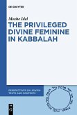 The Privileged Divine Feminine in Kabbalah (eBook, PDF)