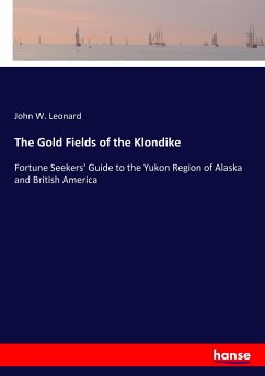 The Gold Fields of the Klondike - Leonard, John W.