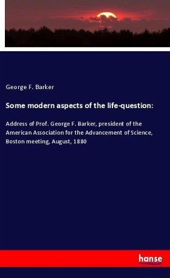 Some modern aspects of the life-question: - Barker, George F.