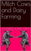 Milch Cows and Dairy Farming / Comprising the Breeds, Breeding, and Management, in Health / and Disease, of Dairy and Other Stock, The Selection Of / Milch Cows, With A Full Explanation Of Guenon's Method; / The Culture Of Forage Plants (eBook, PDF)