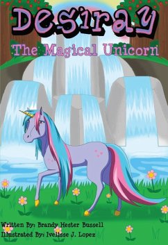 Desiray,The Magical Unicorn (eBook, ePUB) - Bussell, Brandy Hester; Lopez, Ivelisse J.