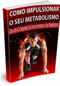 Como Impulsionar O Seu Metabolismo (eBook, PDF) - Paulo Soares, Luis