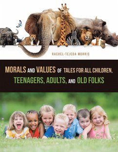 Morals and Values of Tales for All Children, Teenagers, Adults, and Old Folks (eBook, ePUB) - Morris, Rachel-Tejeda