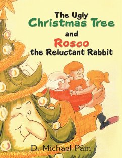 The Ugly Christmas Tree and Rosco the Reluctant Rabbit (eBook, ePUB) - Pain, D. Michael