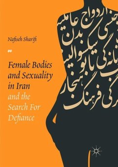 Female Bodies and Sexuality in Iran and the Search for Defiance - Sharifi, Nafiseh