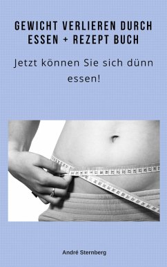Gewicht verlieren durch Essen + Rezeptbuch (eBook, ePUB) - Sternberg, Andre