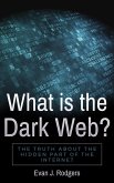 What is the Dark Web?: The truth about the hidden part of the internet (eBook, ePUB)