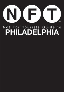 Not For Tourists Guide to Philadelphia (eBook, ePUB) - Not For Tourists