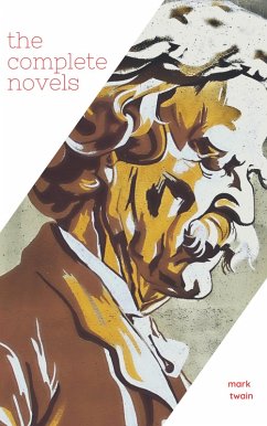 Mark Twain: The Complete Novels (XVII Classics) (The Greatest Writers of All Time) Included Bonus + Active TOC (eBook, ePUB) - Twain, Mark