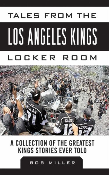 Tales from the Los Angeles Kings Locker Room (eBook, ePUB) Tales from the Los Angeles Kings Locker Room (eBook, ePUB)