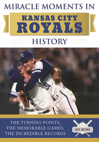 Miracle Moments in Kansas City Royals History (eBook, ePUB) Miracle Moments in Kansas City Royals History (eBook, ePUB)