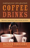 Making Your Own Gourmet Coffee Drinks (eBook, ePUB)