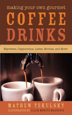 Making Your Own Gourmet Coffee Drinks (eBook, ePUB) - Tekulsky, Mathew