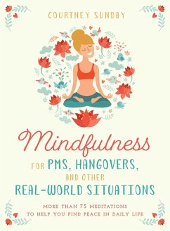Mindfulness for PMS, Hangovers, and Other Real-World Situations (eBook, ePUB) - Sunday, Courtney