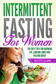Intermittent Fasting for Women: The Best Tips for Burning Fat, Looking Good and Feeling Great! (eBook, ePUB)