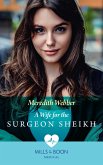 A Wife For The Surgeon Sheikh (Mills & Boon Medical) (eBook, ePUB) A Wife For The Surgeon Sheikh (Mills & Boon Medical) (eBook, ePUB)