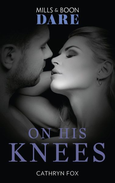 On His Knees (Mills & Boon Dare) (eBook, ePUB) On His Knees (Mills & Boon Dare) (eBook, ePUB)