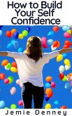 How to Build Your Self Confidence (eBook, ePUB)