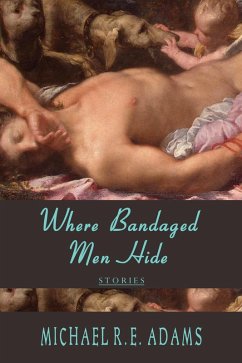 Where Bandaged Men Hide (eBook, ePUB) - Adams, Michael R. E.