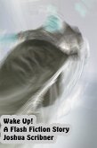 Wake Up!: A Flash Fiction Story (eBook, ePUB) Wake Up!: A Flash Fiction Story (eBook, ePUB)