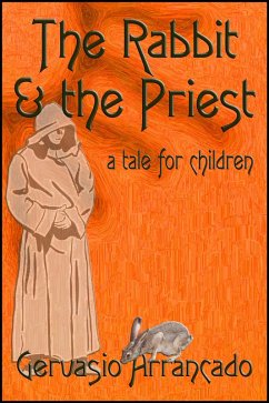 Rabbit & the Priest: A Tale for Children (eBook, ePUB) - Arrancado, Gervasio